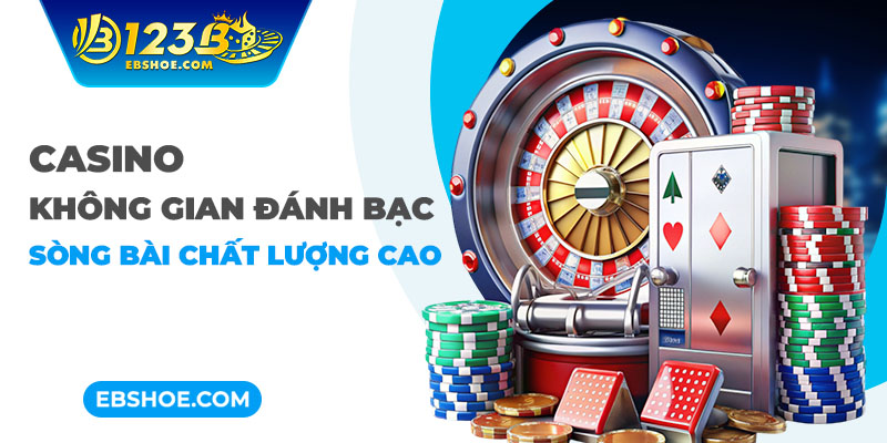 Casino không gian đánh bạc sòng bài chất lượng cao