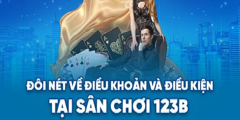 Thông tin về điều khoản điều kiện 123B cho người chơi mới