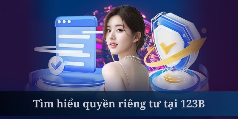 Quyền riêng tư giúp duy trì danh tiếng cho 123B